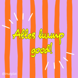Alles kump good!