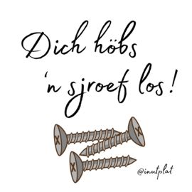 Dich höbs 'n sjroef los!