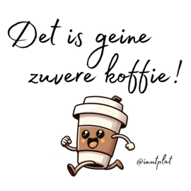 Det is geine zuvere koffie!