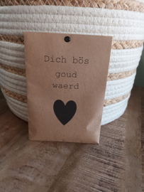 Dich bös goud waerd