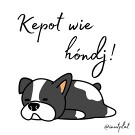 Kepot wie hóndj!