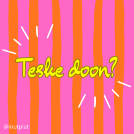 Teske doon?