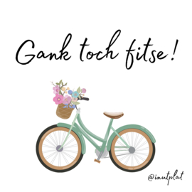 Gank toch fitse!
