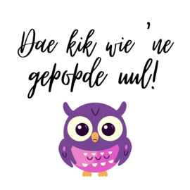 Dae kik wie 'ne gepopde uul!