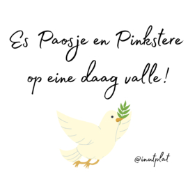 Es Paosje en Pinkstere op eine daag valle!