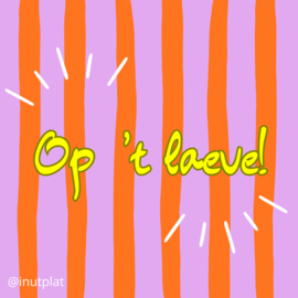 Op 't laeve!