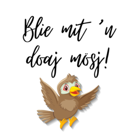 Blie mit 'n doaj mösj!