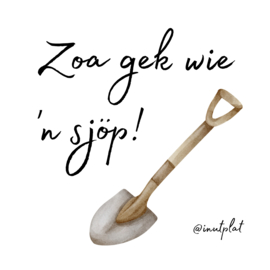 Zoa gek wie 'n sjöp!