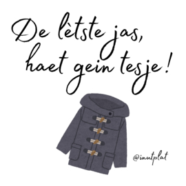 De lètste jas, haet gein tesje!