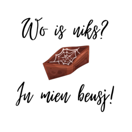Wo is niks? In mien beusj!