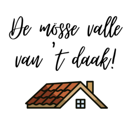 De mösse valle van 't daak!