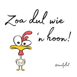Zoa dul wie 'n hoon!