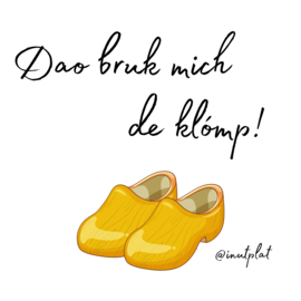 Dao bruk mich de klómp!