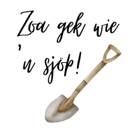 Zoa gek wie 'n sjöp!