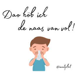 Dao höb ich de naas van vol!