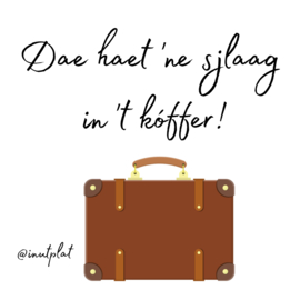 Dae haet 'ne sjlaag in 't koffer!