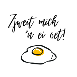 Zjweit mich 'n ei oet!