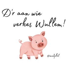 D'r aan wie verkes Wullem!
