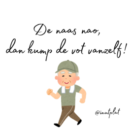De naas nao, dan kump de vot vanzelf!