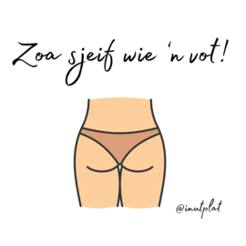 Zoa sjeif wie 'n vot!
