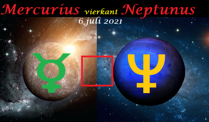 Mercurius vierkant Neptunus - 6 juli 2021