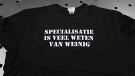 T-shirt "Specialisatie is veel weten van weinig"