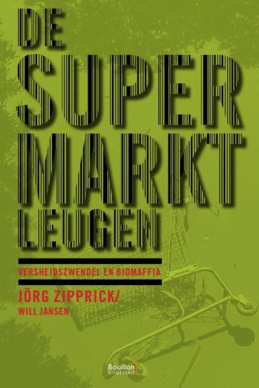 De supermarktleugen, boerenbedrog en verkooptrucs - Jörg Zipprick