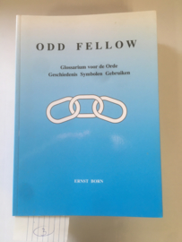 Odd Fellow, Glossarium voor de Orde, Geschiedenis Symbolen Gebruiken | Eerste uitgave | Ernst Born |  ISBN 9789089541031 | IOOF |