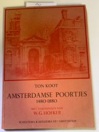 Amsterdamse poortjes 1480-1880 | Ton Koot | Tekeningen van W.G. Hofker | 1967 | Scheltema & Holkema Amsterdam |