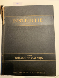 Institutie | Johannes Calvijn |  Onveranderd naar de uitgave van Paulus Aertz van Ravenstijn te Amsterdam Ao 1650 | Uitgever: H.A. van Bottenburg Amsterdam |