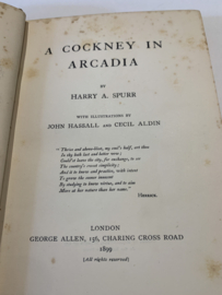A Cockney in Arcadia | Harry A. Spurr | 1e Druk | 1899 | Engelstalig | Ill.: John Hassall and Cecil Aldin | Uitg.: George Allen, 156, Charing Cross Road |