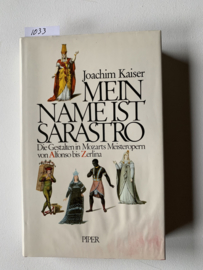 Mein Name ist Sarastro | Joachim Kaiser  | 1985 | Mit 32 Abbildungen Uitg.: Piper München Zürich |