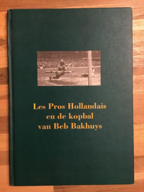 Bob Spaak | Les Pros Hollandais en de kopbal van Beb Bakhuys | Drukkerij van der Gang Den Haag b.v. | 1917 |