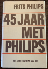45 Jaar met | Philips | Frits Philips | Tekst Leo Ott | 1976 | ISBN 9261001307 | 382 pag. | hard cover