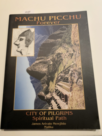 Machu Picchu Forever (City of Pilgrims Spiritual Path) |  Mallku James Arevalo Merejildo | 2001 | Uitgever: Shamanic Productions | engelstalig |
