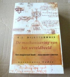De mechanisering van het wereldbeeld | E.J. Dijksterhuis | 1998 | 8ste druk | Meulenhoff | ISBN 978.9029.05342.6 |