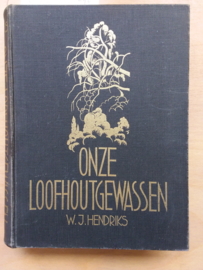 Onze Loofhoutgewassen | W.J. Hendriks | 2e druk 1957 | Veenman Wageningen |