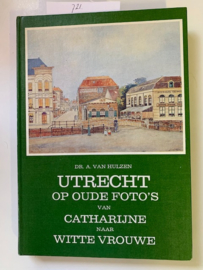 Utrecht op oude foto's | Deel 1: van Catharijne naar Witte Vrouwe | Deel 2: van De Weerd naar Tolsteeg | Deel 3: van Plompetoren naar Servaas | Dr. A van Hulzen | Verzamelde studiën en Essays |