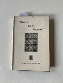 "Whose faith follow" Rev. G.N.M. Collins, B.D. | 1943 Uitgever: The Publications Committee of the Free Church of Scotland |