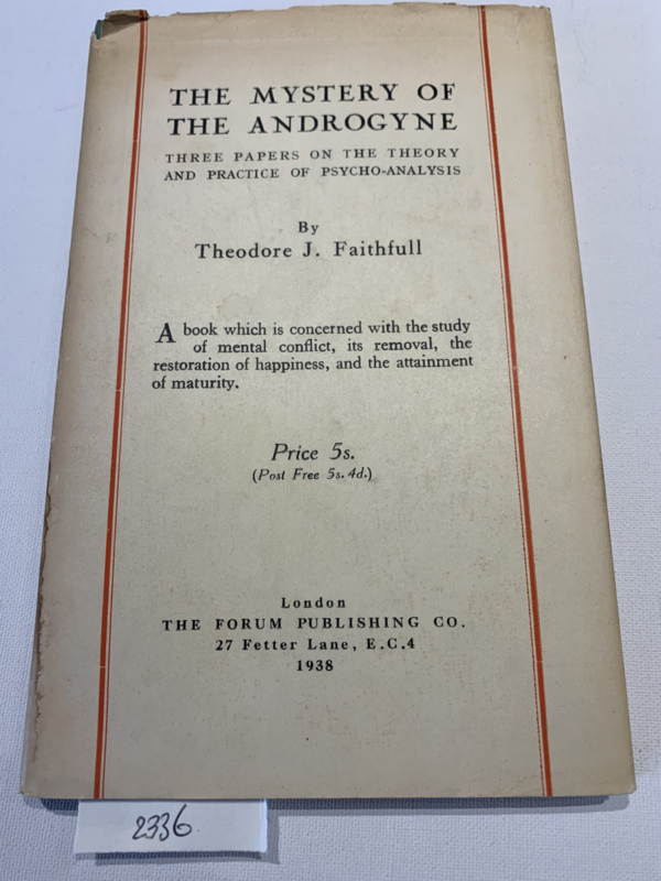 The Mystery of the Androgyne (Three papers on the Theory and Practic of Psycho-Analysis) | Theodore J. Faithfull | 1938 | Uitg.: The Forum Publishing London |