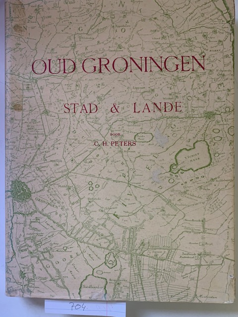 Oud Groningen, stad &lande | C.H. Peters | Fotomechanische herdruk van de editie 1921 | Schiedam 1977 |
