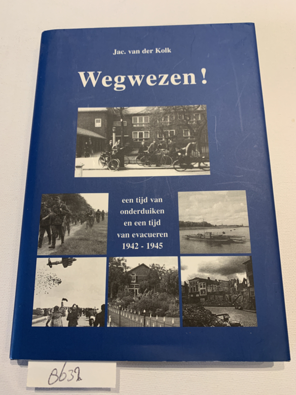 Wegwezen! Een tijd van onderduiken en een tijd van evacueren 1942-1945 | Jac. van der Kolk | 2008 | Uitg.: Niet in de handel verkrijgbaar | gedrukt door Dekker Drukwerken te Leeuwarden |