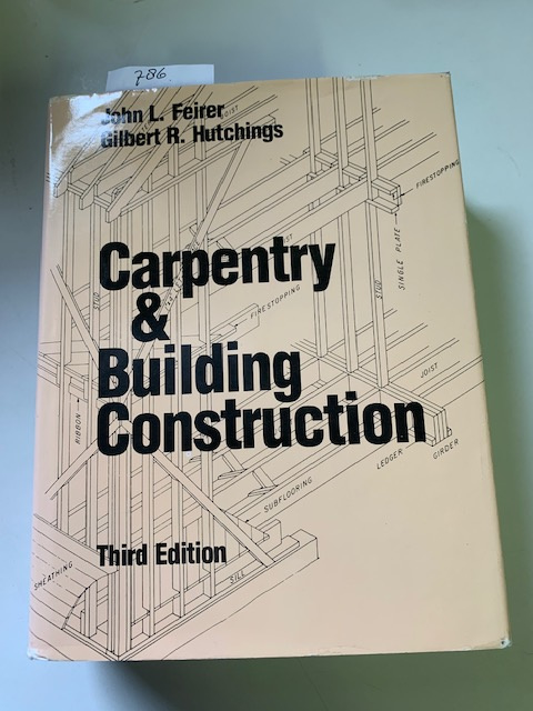 Carpentry & Building Construction 3rd Edition | 1986 | John L. Feirer | Gilbert R. Hutchings |  Macmillan Publishing Company | New York | ISBN 9780025373600 |