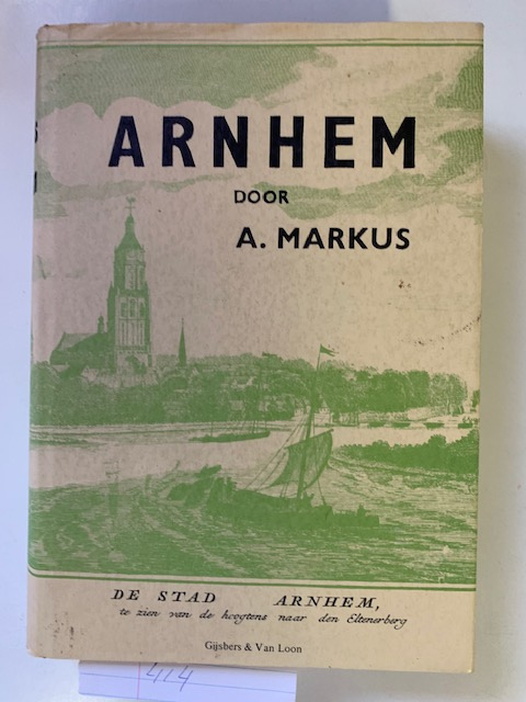 Arnhem omstreeks het midden van de vorige eeuw | A.Markus | Ongewijzigde herdruk uit 1975 van de uitgave van 1906 | Gijsbers&Van Loon  |
