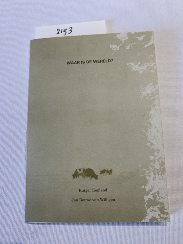 Waar is de Wereld? | Rutger Kopland | Openingen bij tentoonstellingen van Jan Douwe van Willigen | Uitg.: SBK-Zeeland 'Slibreeks nr. 54' | ISBN 90663540582 |