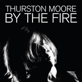 Thurstom Moore - By The Fire CD Release 25-9-2020