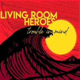 Living Room Heroes - Trouble In Mind CD Release 20-11-2020