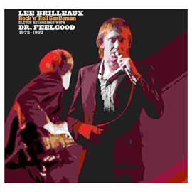 Lee Brilleaux Rock 'n' Roll Gentleman - Eleven Recordings With Dr. Feelgood