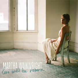 Martha Wainwright - Love Will Be Reborn CD Release 20-8-2021