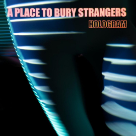 A Place To Bury Strangers - Hologram CD Release 16-7-2021